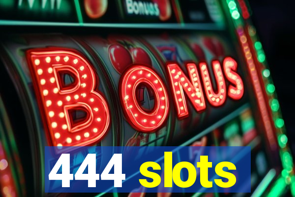 444 slots